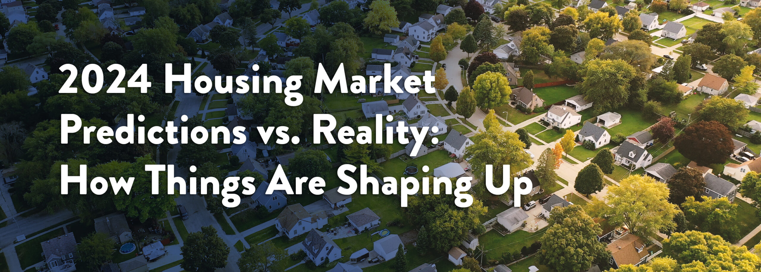 2024 Housing Market Predictions vs. RealityHow Things Are Shaping Up